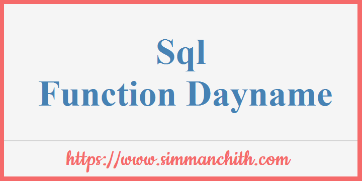 SQL DAYNAME DateName Day Name Of Week Simmanchith